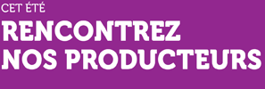 Cet été, rencontrez nos producteurs