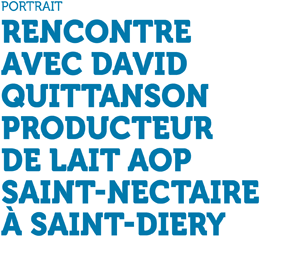 Rencontre avec David Quittanson producteur de lait AOP Saint-Nectaire à Saint-Diéry